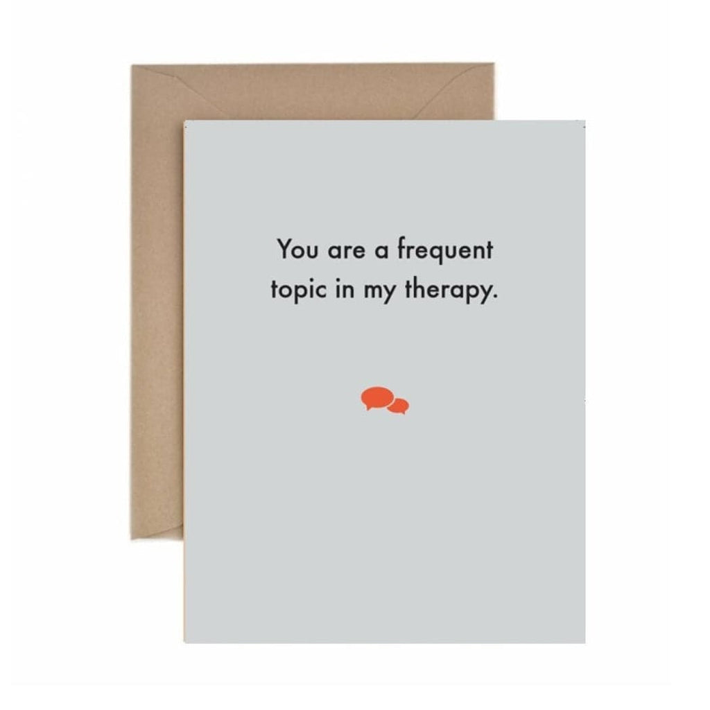 Deadpan Card "You are a frequent topic in my therapy" - The Journal Shop