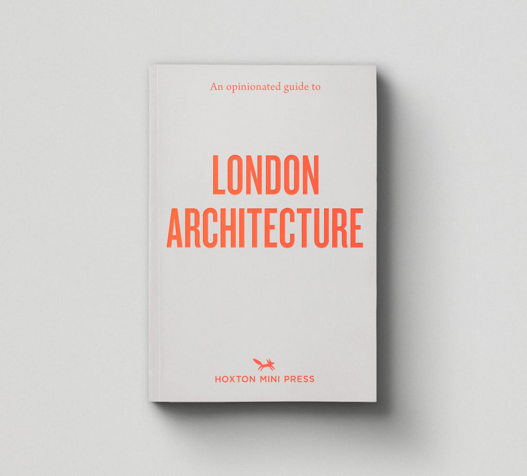 Hoxton Mini Press – An Opinionated Guide Book Series - London Architecture