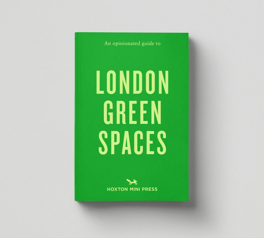 Hoxton Mini Press – An Opinionated Guide Book Series - London Green Spaces